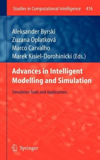 Advances in Intelligent Modelling and Simulation: Simulation Tools and Applications - Aleksander Byrski, Zuzana Oplatkova, Marco Carvalho