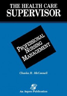 Health Care Supervisor: Prof Nursing Mgmt - Charles R. McConnell