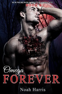 Omega FOREVER: M/M Werewolf Romance (Wildcat Book 2) - Noah Harris