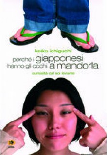 Perché i Giapponesi hanno gli Occhi a Mandorla - Keiko Ichiguchi