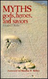 Myths: Gods, Heroes, and Saviors - Leonard J. Biallas, Morton T. Kelsey