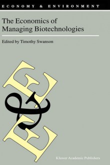 The Economics of Managing Biotechnologies - Timothy M. Swanson