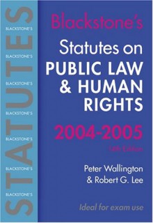 Blackstone's Statutes On Public Law And Human Rights (Blackstone's Statute Books) - Robert Gregory Lee, Peter Wallington