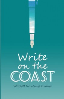 Write on the Coast - WoSWI Writing Group, Kim Kimber, Barbara Sleap, Debbie Softly, Josephine Gibson, Karen Richardson, Lois Maulkin, Lynda Brown, Sandra Casey, Trisha Todd