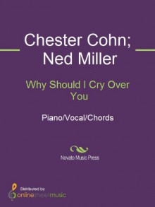 Why Should I Cry Over You - Chester Cohn, Frank Sinatra, Ned Miller