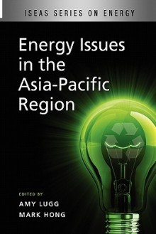 Energy Issues in the Asia-Pacific Region - Amy Lugg, Mark Hong