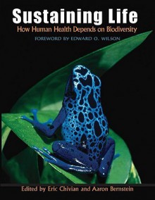 Sustaining Life: How Human Health Depends on Biodiversity - Eric Chivian, Aaron Bernstein