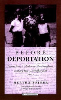 Before Deportation: Letters from a Mother to Her Daughters, January 1939-December 1942 - Hertha Feiner, Karl Heinz Jahnke, Margot Bettauer Dembo