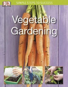 Vegetable Gardening Simple Steps To Success - Jo Whittingham