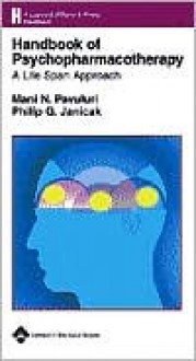 Handbook of Psychopharmacotherapy: A Life Span Approach - Mani N Pavuluri, Philip G Janicak, Philip G. Janicak