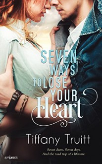 Seven Ways to Lose Your Heart - Tiffany Truitt