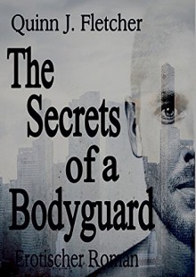 The Secrets of a Bodyguard - Quinn J. Fletcher