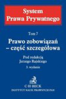 Prawo zobowiązań - część szczegółowa. System Prawa Prywatnego. Tom 7 - Jerzy Rajski, Adam Brzozowski, Józef Frąckowiak, Wojciech Jan Katner, Małgorzata Korzycka-Iwanow, Jacek Napierała, Mirosław Nesterowicz, Adam Olejniczak, Jerzy Pisuliński, Ewa Rott-Pietrzyk, Mirosław Stec, Leopold Stecki, Andrzej Stelmachowski &dagger;, Janusz Str