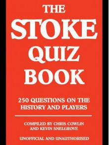 The Stoke Quiz Book - Chris Cowlin, Kevin Snelgrove