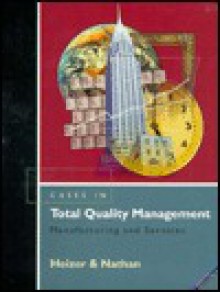 Cases In Total Quality Management: Manufacturing And Services - Jay H. Heizer, Jay Nathan