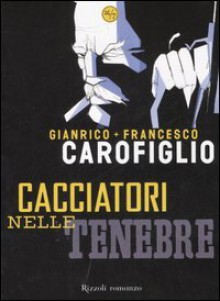 Cacciatori nelle tenebre - Gianrico Carofiglio, Francesco Carofiglio