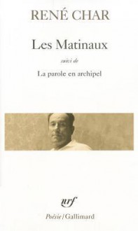 Les Matinaux - La parole en archipel - René Char