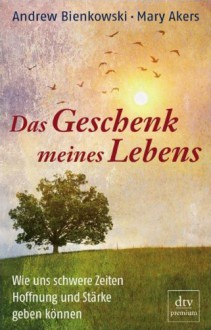 Das Geschenk meines Lebens - Andrew Bienkowski, Mary Akers, Ursula Pesch