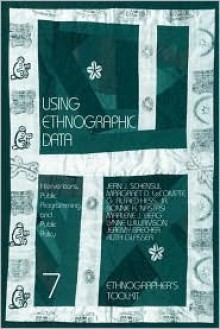 Using Ethnographic Data: Interventions, Public Programming, and Public Policy: Interventions, Public Programming, and Public Policy (Ethnographer's Toolkit , Vol 7) - Jean J. Schensul