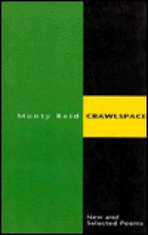 Crawlspace: New and Selected Poems - Monty Reid