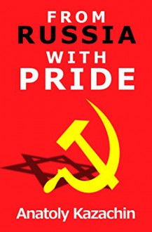 From Russia With Pride: A memoir of a Jew in the U.S.S.R - Anatoly Kazachin, Julie Phelps