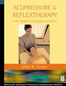 Acupressure And Reflextherapy In The Treatment Of Medical Conditions - John R. Cross