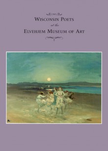 Wisconsin Poets at the Elvehjem Museum of Art - Chazen Museum of Art, Russell Panczenko