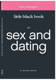 Every Teenager's Little Black Book on Sex and Dating (Little Black Books) (Little Black Books (Harrison House)) - Blaine Bartel