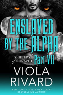 Enslaved by the Alpha: Part Seven - Viola Rivard