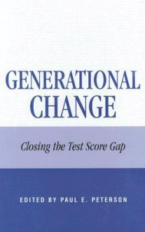 Generational Change: Closing the Test Score Gap - Paul E. Peterson