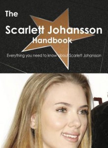 The Scarlett Johansson Handbook - Everything You Need to Know about Scarlett Johansson - Emily Smith