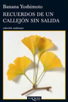 Recuerdos de un callejón sin salida - Banana Yoshimoto