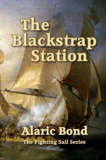 The Blackstrap Station (The Fighting Sail series) (Volume 9) - Alaric Bond