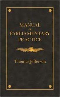 A Manual of Parliamentary Practice for the Use of the Senate of the United States - Thomas Jefferson, John Gilreath (Introduction)