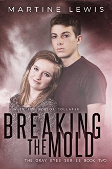 Breaking the Mold (The Gray Eyes Series Book 2) - Martine Lewis