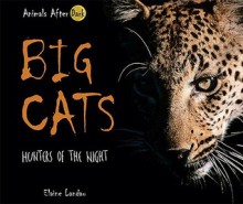 Big Cats: Hunters of the Night - Elaine Landau