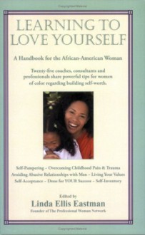 Learning to Love Yourself: A Handbook for the African American Woman - Linda Ellis Eastman, Linda Ellis Eastman