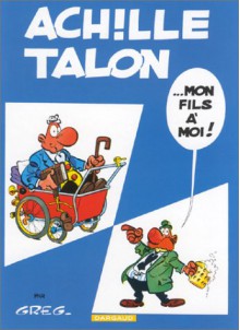 Achille Talon... Mon fils à moi ! - Greg