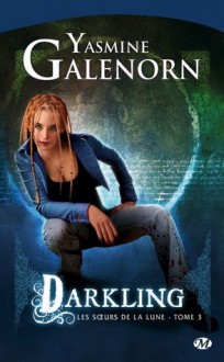 Darkling (Les soeurs de la Lune, #3) - Yasmine Galenorn