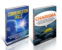 Communication Skills Box Set: Master Charisma and Talk To Anyone With Powerful Communication Skills (Communication Skills, Charisma, Soft Skills, Leadership) - James Browning