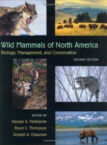 Wild Mammals of North America: Biology, Management, and Conservation - George A. Feldhamer