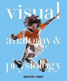 Visual Anatomy & Physiology with Masteringa&p(tm) [With CDROM and Access Code] - Frederic H. Martini, William Ober