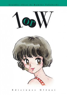 1 or W (Grandes obras de Rumiko Takahashi) - Rumiko Takahashi