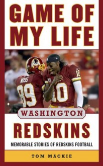 Game of My Life Washington Redskins: Memorable Stories of Redskins Football - Tom Mackie