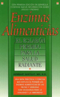 Enzimas Alimenticias (Food Enzymes: El Eslabon Perdido Para La Salud Radiante) (Spanish Edition) - Humbart Smokey Santillo