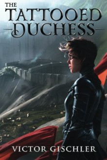 The Tattooed Duchess (A Fire Beneath the Skin) - Victor Gischler
