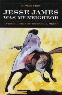 Jesse James Was My Neighbor - Homer Croy, Richard E. Meyer