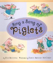 Sing a Song of Piglets: A Calendar in Verse - Eve Bunting, Emily Arnold McCully