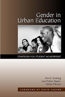 Gender in Urban Education: Strategies for Student Achievement - Alice E. Ginsberg, Joan Poliner Shapiro