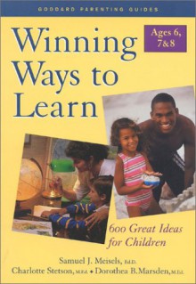 Winning Ways to Learn-Ages 6, 7, & 8: 600 Great Ideas for Children - Samuel J. Meisels